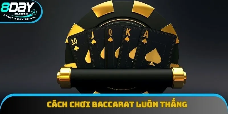 Cách Chơi Baccarat Luôn Thắng: Phương Pháp Cao Thủ Tin Dùng